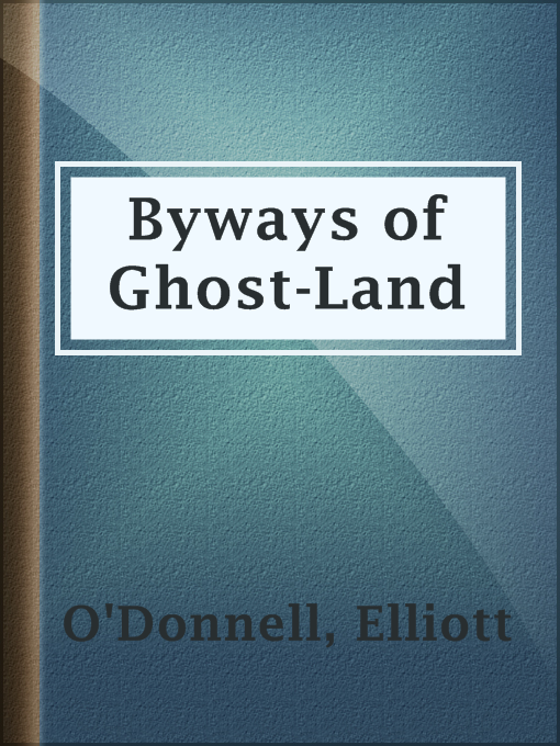 Title details for Byways of Ghost-Land by Elliott O'Donnell - Available